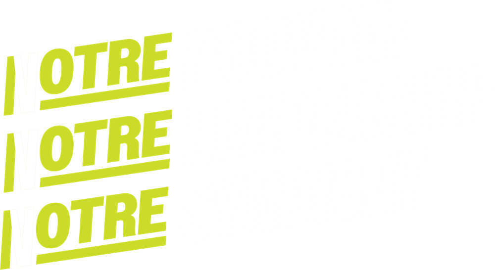 Votre pouvoir. Votre leadership. Votre syndicat.