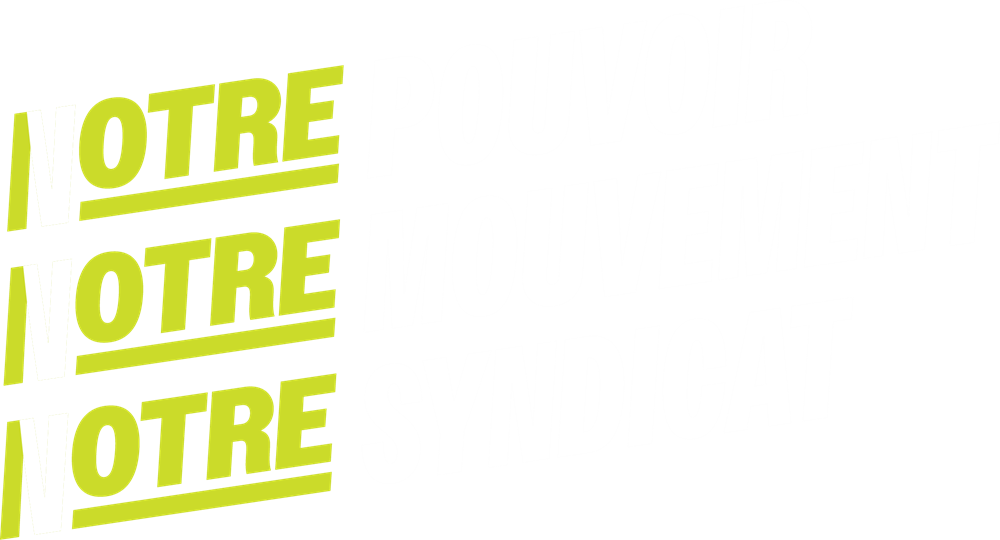 Votre pouvoir. Votre mouvement. Votre syndicat.